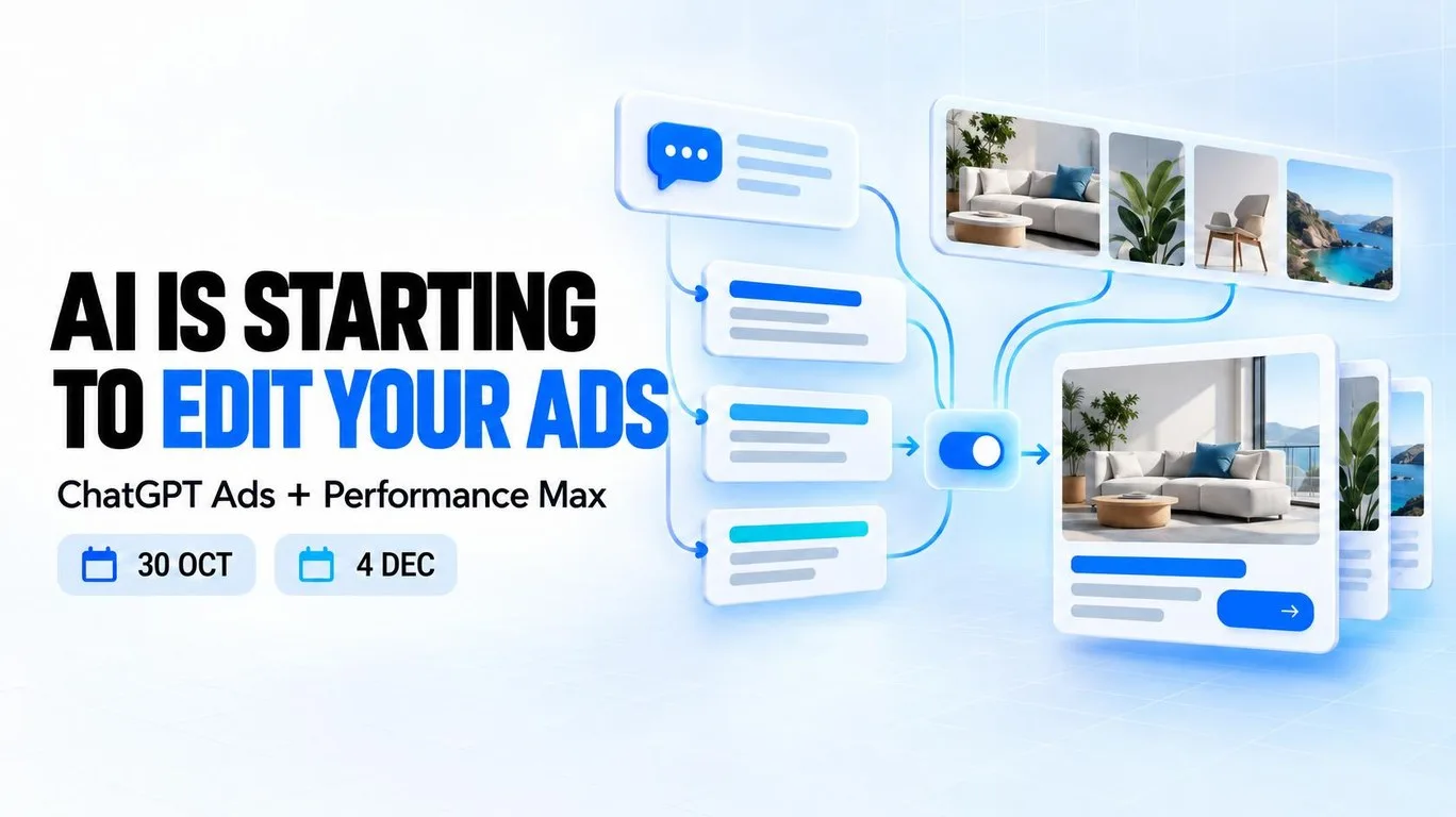 AI is starting to edit your ads: ChatGPT Ads on 30 October and Performance Max on 4 December